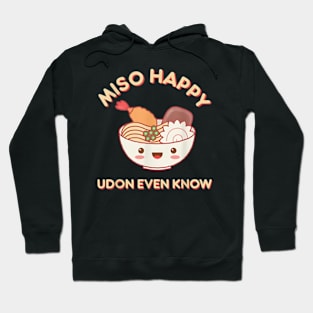 Miso Happy Udon Even Know Ramen Noodle Kawaii Funny Food Pun Hoodie